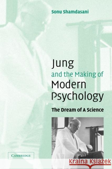 Jung and the Making of Modern Psychology: The Dream of a Science Shamdasani, Sonu 9780521831451 Cambridge University Press