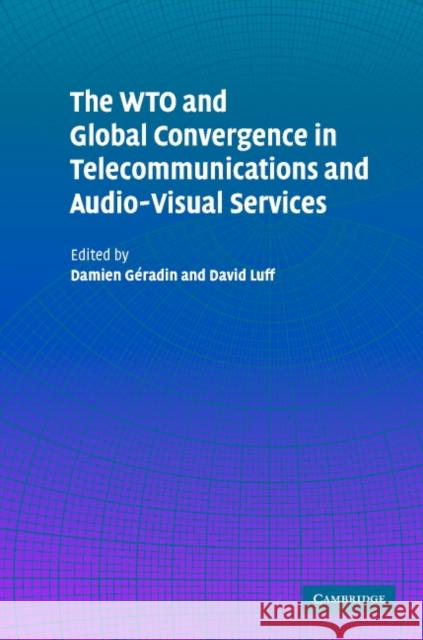 The Wto and Global Convergence in Telecommunications and Audio-Visual Services Geradin, Damien 9780521836111 Cambridge University Press