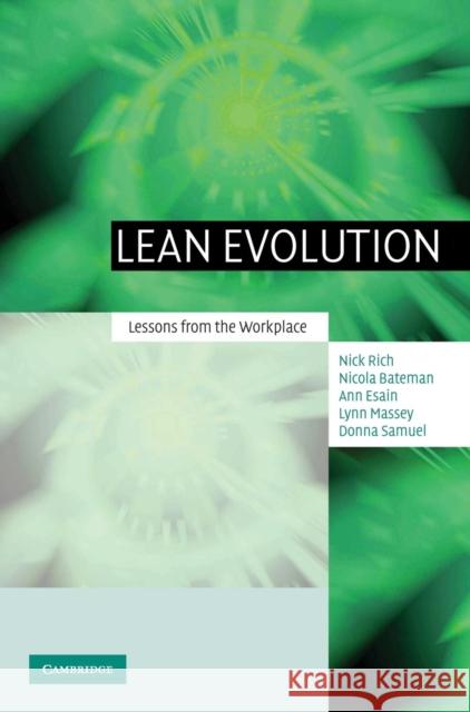 Lean Evolution: Lessons from the Workplace Nick Rich (Cardiff University), Nicola Bateman (Cardiff University), Ann Esain (Cardiff University), Lynn Massey (Cardif 9780521843447 Cambridge University Press