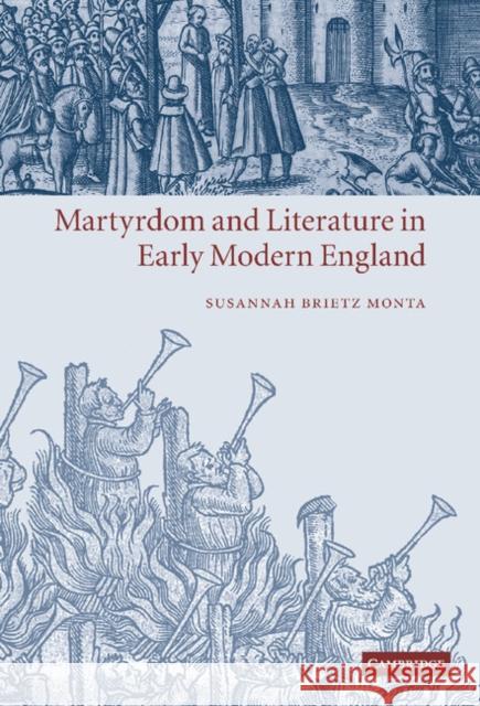 Martyrdom and Literature in Early Modern England Susannah Brietz Monta 9780521844987 Cambridge University Press