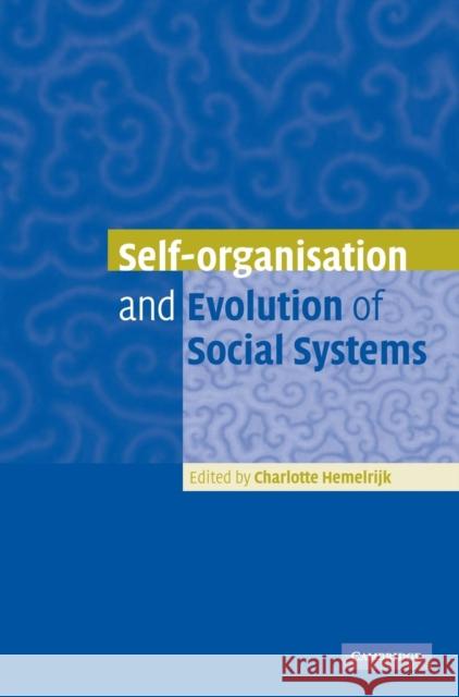 Self-Organisation and Evolution of Biological and Social Systems Charlotte Hemelrijk (Rijksuniversiteit Groningen, The Netherlands) 9780521846554 Cambridge University Press