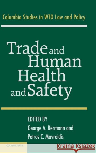 Trade and Human Health and Safety George A. Bermann Petros C. Mavroidis 9780521855280 Cambridge University Press