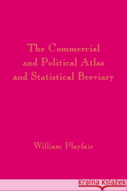 Playfair's Commercial and Political Atlas and Statistical Breviary William Playfair Howard Wainer Ian Spence 9780521855549 Cambridge University Press