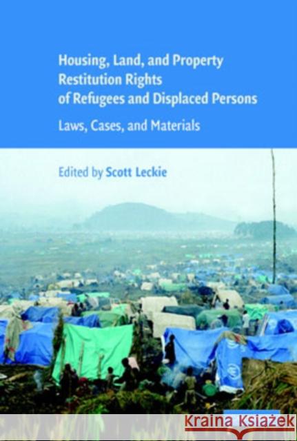 Housing and Property Restitution Rights of Refugees and Displaced Persons: Laws, Cases, and Materials Leckie, Scott 9780521858755 Cambridge University Press