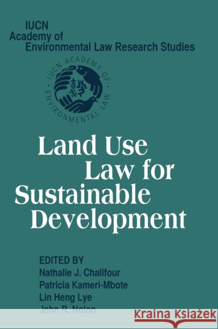Land Use Law for Sustainable Development Nathalie J. Chalifour Patricia Kameri-Mbote Lin Heng Lye 9780521862165 Cambridge University Press
