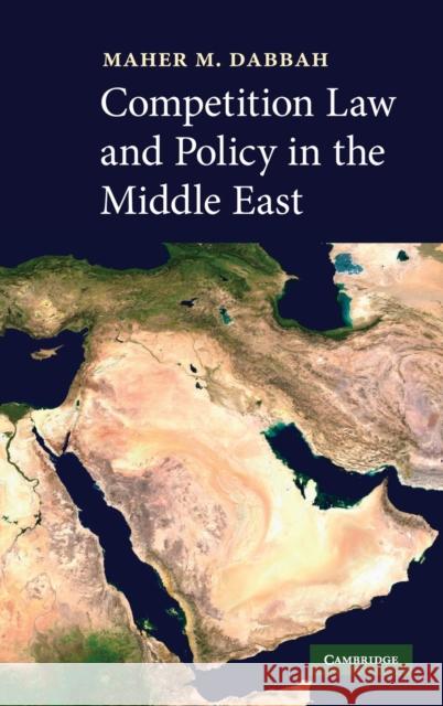 Competition Law and Policy in the Middle East Maher M. Dabbah 9780521869089 Cambridge University Press