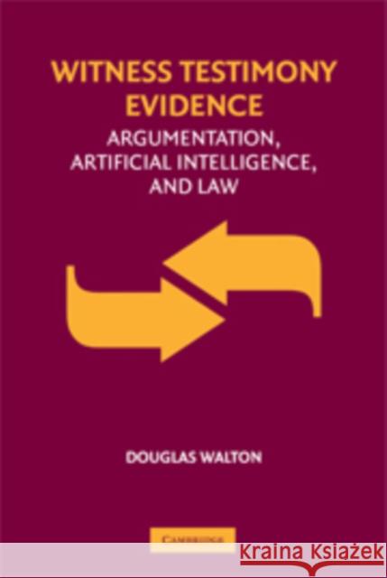 Witness Testimony Evidence: Argumentation and the Law Walton, Douglas 9780521881432 CAMBRIDGE UNIVERSITY PRESS
