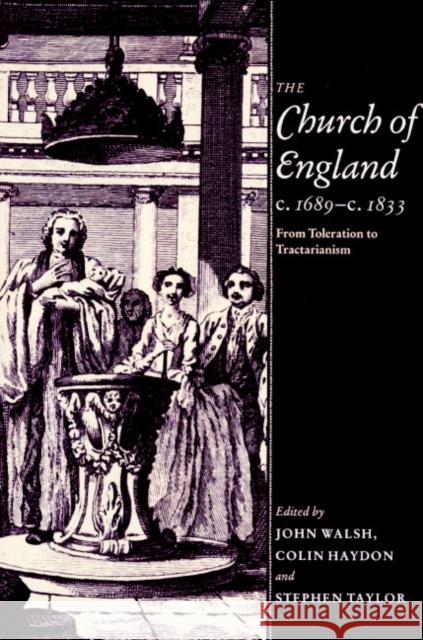 The Church of England C.1689-C.1833: From Toleration to Tractarianism Walsh, John 9780521890953 Cambridge University Press