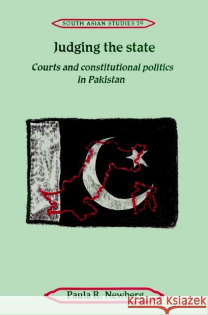 Judging the State: Courts and Constitutional Politics in Pakistan Newberg, Paula R. 9780521894401 Cambridge University Press