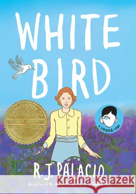 White Bird: A Wonder Story (a Graphic Novel) Palacio, R. J. 9780525645542 Alfred A. Knopf Books for Young Readers