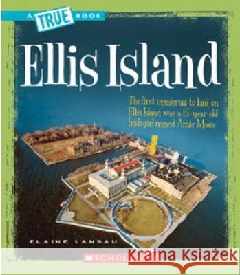 Ellis Island (a True Book: American History) Landau, Elaine 9780531147818 Children's Press