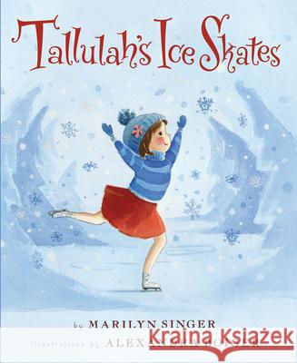 Tallulah's Ice Skates: A Winter and Holiday Book for Kids Singer, Marilyn 9780544596924 Clarion Books