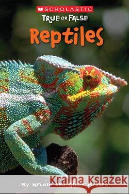 Reptiles (Scholastic True or False): Volume 3 Berger, Melvin 9780545003933 Scholastic Reference