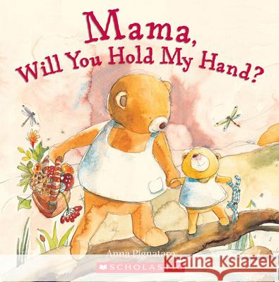 Mama, Will You Hold My Hand? Anna Pignataro Anna Pignataro 9780545169868 Cartwheel Books