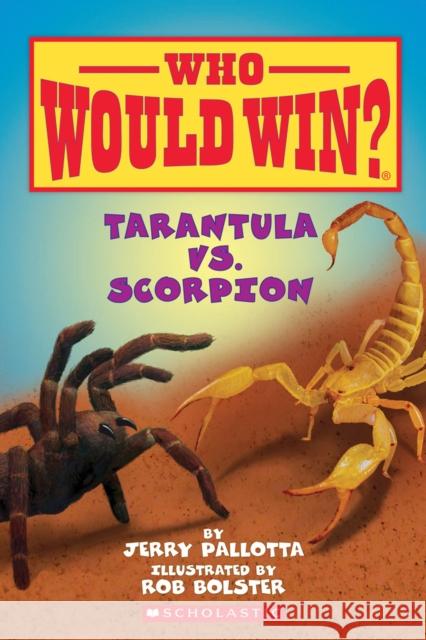 Tarantula vs. Scorpion Jerry Palotta Jerry Pallotta Rob Bolster 9780545301725 Scholastic Inc.