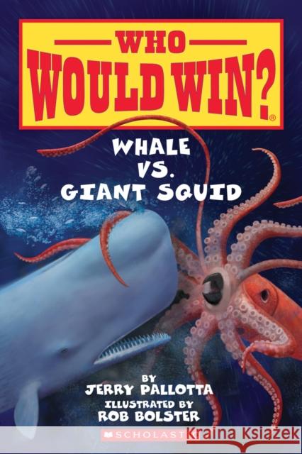 Whale vs. Giant Squid (Who Would Win?) Jerry Pallotta 9780545301732 Scholastic Inc.