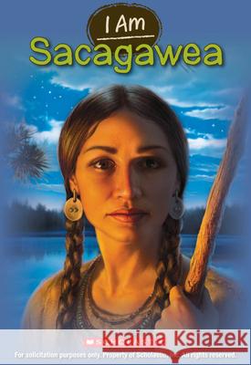I Am Sacagawea Grace Norwich Anthony VanArsdale 9780545405744 Scholastic Paperbacks