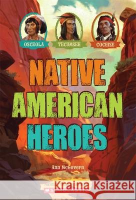 Native American Heroes: Osceola, Tecumseh & Cochise Ann McGovern N/A N/A 9780545467209 Scholastic