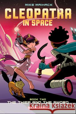 The Thief and the Sword: A Graphic Novel (Cleopatra in Space #2): Volume 2 Maihack, Mike 9780545528450 Graphix