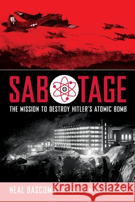 Sabotage: The Mission to Destroy Hitler's Atomic Bomb (Scholastic Focus) Neal Bascomb 9780545732444 Scholastic Focus