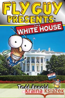 Fly Guy Presents: The White House (Scholastic Reader, Level 2) Arnold, Tedd 9780545917377 Scholastic Inc.