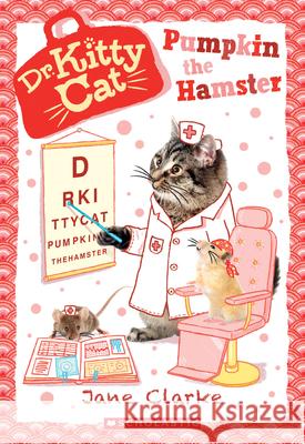 Pumpkin the Hamster (Dr. Kittycat #6): Volume 6 Clarke, Jane 9780545941938 Scholastic Paperbacks
