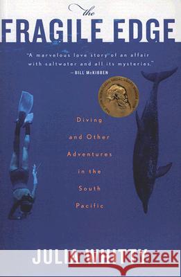 The Fragile Edge: Diving and Other Adventures in the South Pacific Julia Whitty 9780547053721 Mariner Books