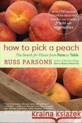 How to Pick a Peach: The Search for Flavor from Farm to Table Russ Parsons 9780547053806 Houghton Mifflin Company