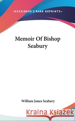 Memoir Of Bishop Seabury Seabury, William Jones 9780548085646 
