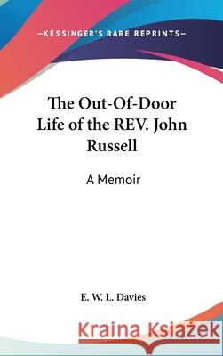 The Out-Of-Door Life of the REV. John Russell: A Memoir Davies, E. W. L. 9780548091586 