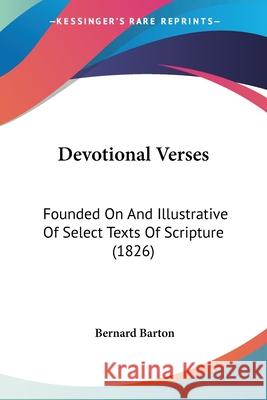 Devotional Verses: Founded On And Illustrative Of Select Texts Of Scripture (1826) Bernard Barton 9780548707951 