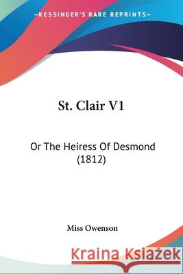 St. Clair V1: Or The Heiress Of Desmond (1812) Miss Owenson 9780548857540 