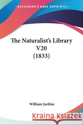 The Naturalist's Library V20 (1833) William Jardine 9780548868430 
