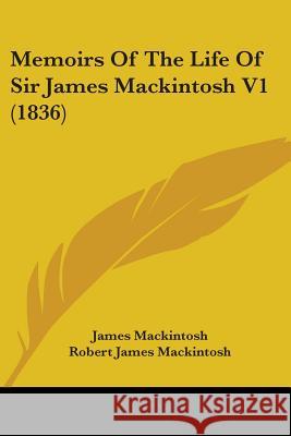 Memoirs Of The Life Of Sir James Mackintosh V1 (1836) James Mackintosh 9780548896808 