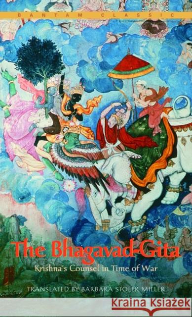 The Bhagavad-Gita: Krishna's Counsel in Time of War Miller, Barbara Stoler 9780553213652 Bantam Classics