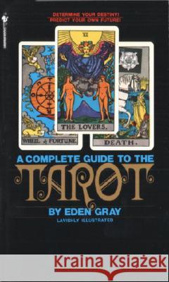 The Complete Guide to the Tarot: Determine Your Destiny! Predict Your Own Future! Eden Gray 9780553277524 Bantam Books