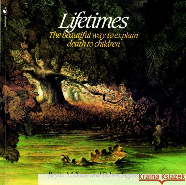 Lifetimes: The Beautiful Way to Explain Death to Children Mellonie, Bryan 9780553344028 Bantam Doubleday Dell Publishing Group Inc