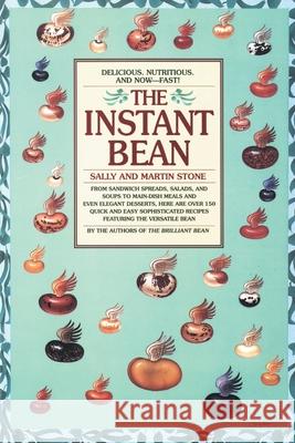 The Instant Bean: Delicious. Nutritious. and Now--Fast!: A Cookbook Stone, Martin 9780553374551 Bantam Books