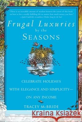 Frugal Luxuries by the Seasons: Celebrate the Holidays with Elegance and Simplicity--On Any Income Tracey McBride 9780553379952 Bantam Books