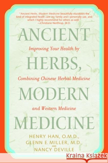 Ancient Herbs, Modern Medicine: Improving Your Health by Combining Chinese Herbal Medicine and Western Medicine Henry Han Glenn Miller Nancy Deville 9780553381184 Bantam Books