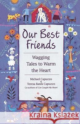 Our Best Friends: Wagging Tales to Warm the Heart Michael Capuzzo 9780553762310 Bantam Books