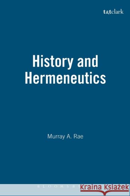 History and Hermeneutics Murray Rae 9780567080929 T. & T. Clark Publishers