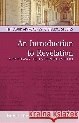 An Introduction to Revelation: A Pathway to Interpretation Desrosiers, Gilbert 9780567081797 T. & T. Clark Publishers