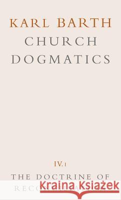 Church Dogmatics: Volume 4 - The Doctrine of Reconciliation Part 1 - The Subject-Matter and Problems of the Doctrine O Barth, Karl 9780567090416 T. & T. Clark Publishers