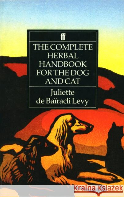 The Complete Herbal Handbook for the Dog and Cat Juliet De Bairacli Levy Juliette D 9780571161157 Faber & Faber