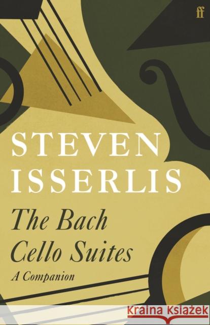 The Bach Cello Suites: A Companion Steven Isserlis 9780571366248 Faber & Faber