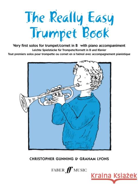 The Really Easy Trumpet Book: Very First Solos for Trumpet with Piano Accompaniment Christopher Gunning Graham Lyons 9780571509980 FABER MUSIC LTD
