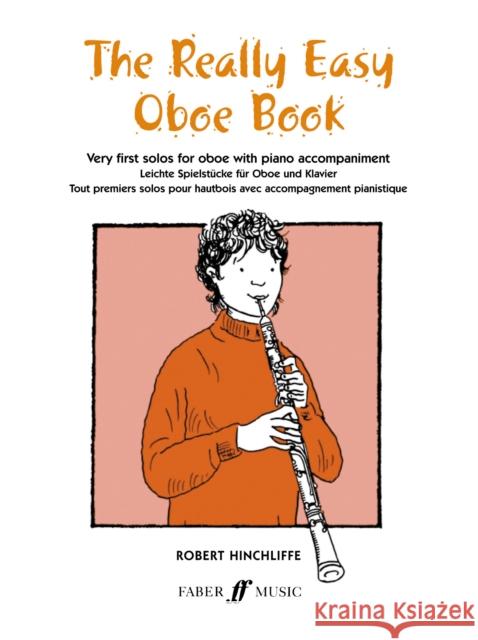 The Really Easy Oboe Book: Very First Solos for Oboe with Piano Accompaniment Hinchliffe, Robert 9780571510337 FABER MUSIC LTD