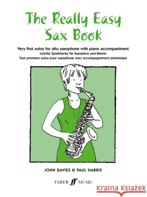 The Really Easy Sax Book: Very First Solos for Alto Saxophone with Piano Accompaniment Davies, John 9780571510368 FABER MUSIC LTD