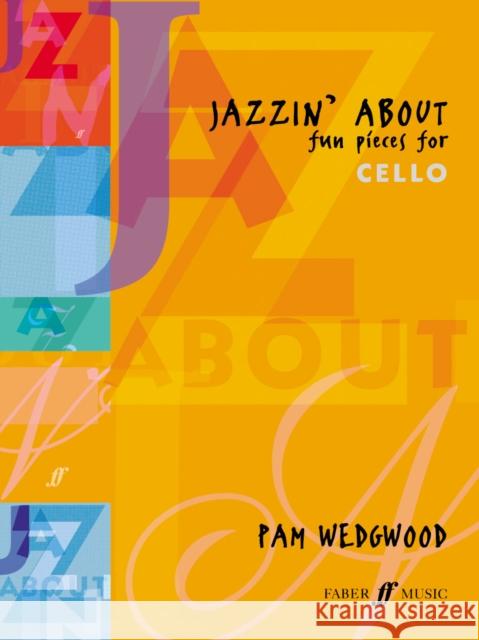 Jazzin' about -- Fun Pieces for Cello Wedgwood, Pam 9780571513161 FABER MUSIC LTD